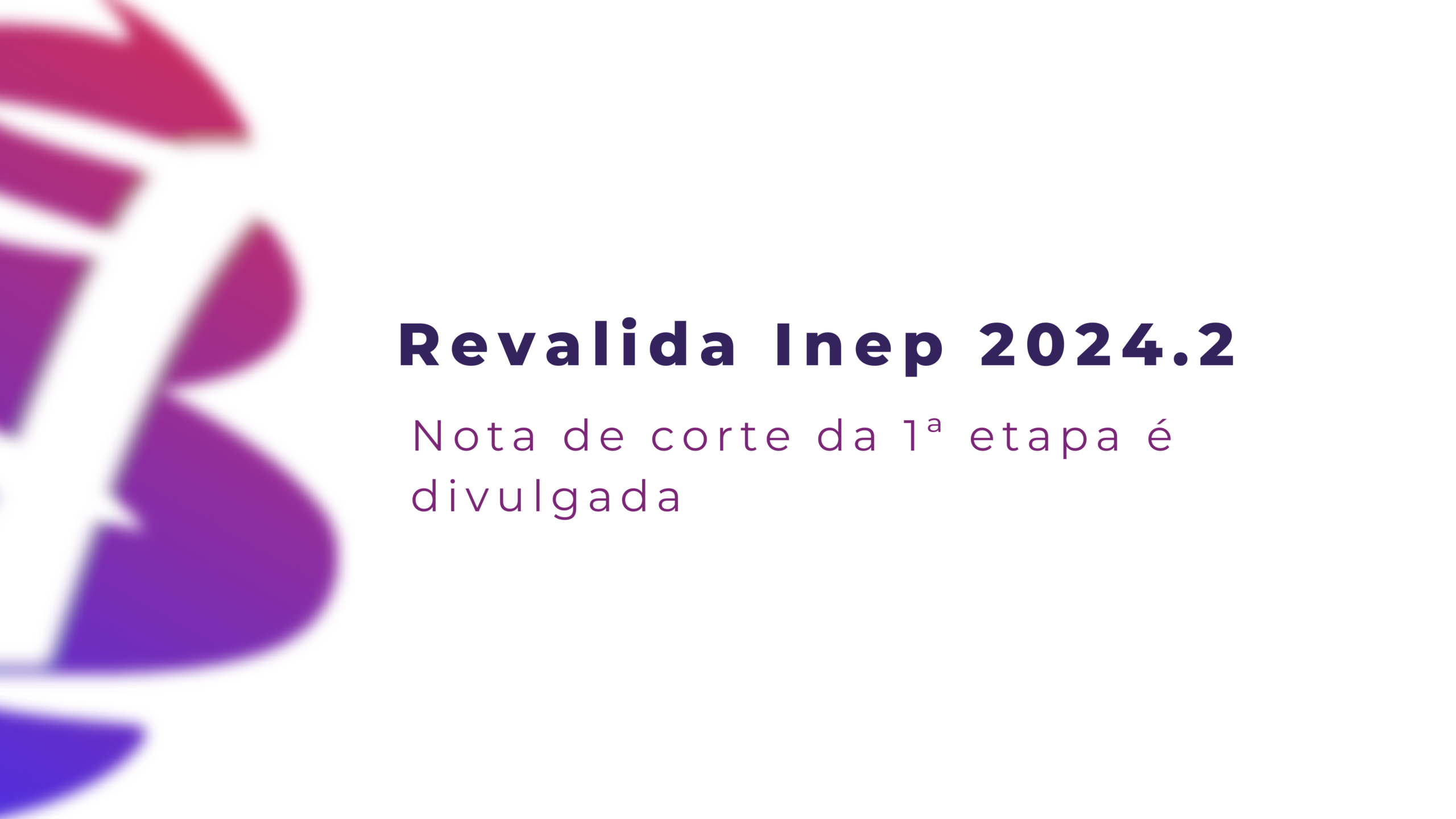 Revalida INEP 2024 2 nota de corte da 1ª etapa é divulgada Blog