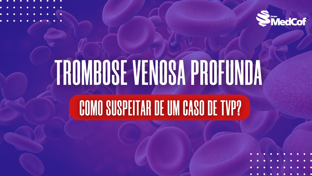 critérios de wells, trombose venoso profunda, o que é trombose venosa aguda, o que é trombose venosa, tvp, t v p