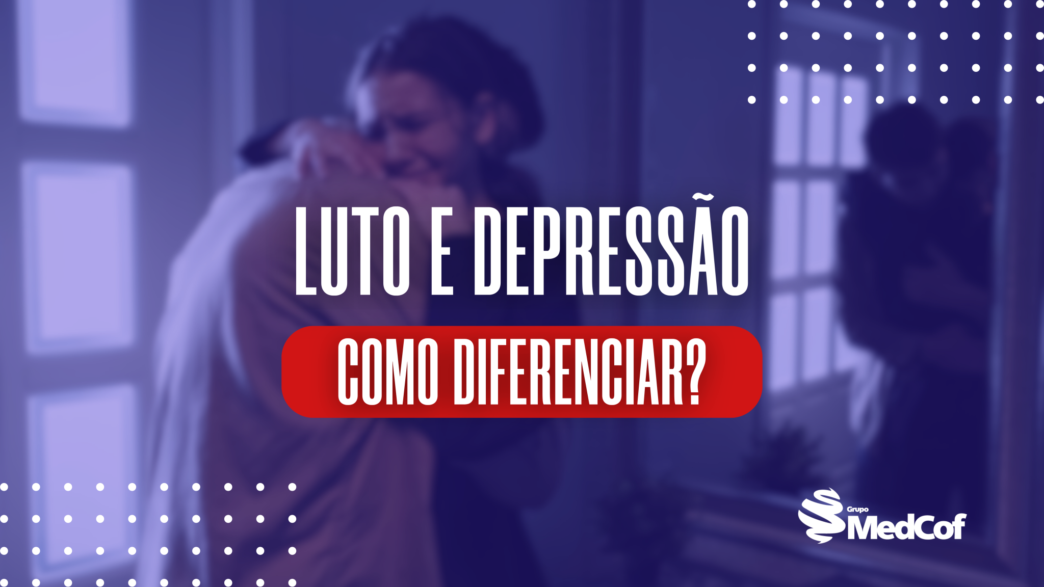 Como diferenciar Luto da Depressão? - Blog de Medcof: conteúdos ...