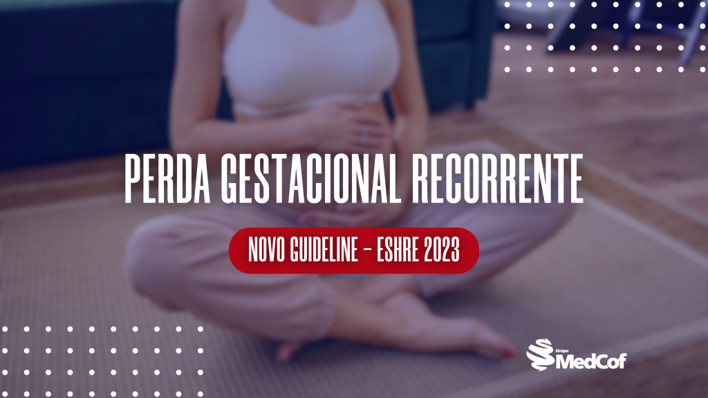 modelo ação medicamentos perda gestacional recorrente, eshre 2023, guideline eshre 2023, perdas gestacionais recorrentes, questão sobre perda gestacional recorrente, questao sobre perda gestacional recorrente, questoes concurso ginecologia obstetricia perda gestacional recorrente, questões concurso ginecologia obstetricia perda gestacional recorrente