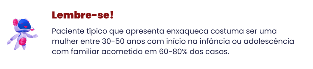 Paciente típico que apresenta enxaqueca costuma ser uma mulher entre 30-50 anos com início na infância ou adolescência com familiar acometido em 60-80% dos casos.