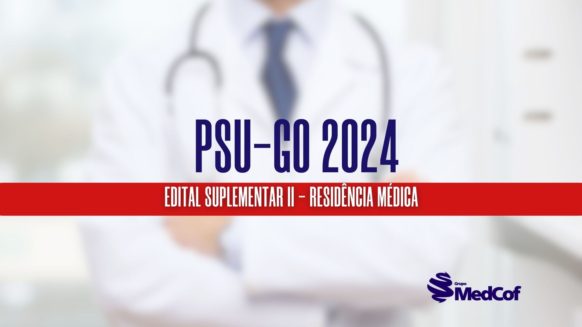 Edital Suplementar II PSU - GO: confira os hospitais e o cronograma de seleção para Residência Médica 2024
