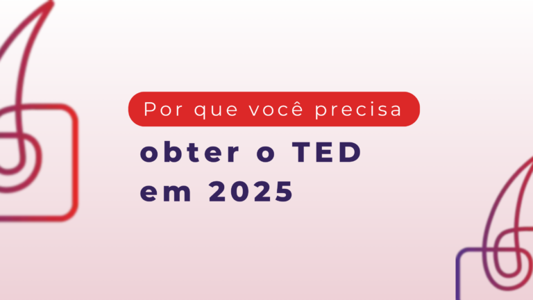 Por que você precisa obter o TED em 2025