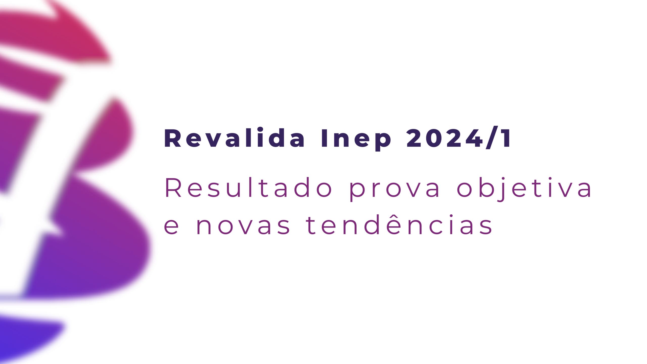 Revalida inep 2024/1 - Resultado da prova objetiva e novas tendências