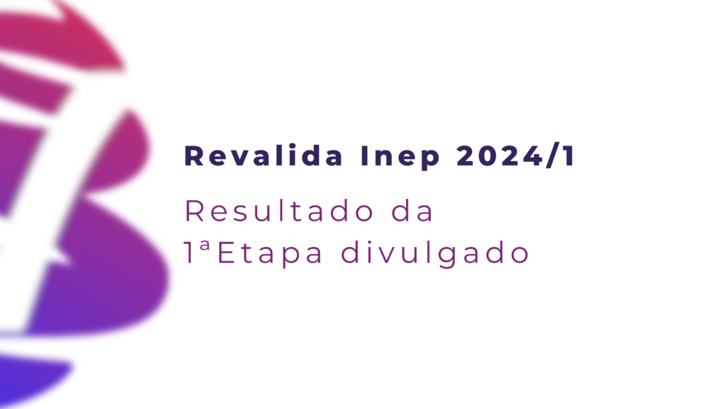 O Instituto Nacional de Estudos e Pesquisas Anísio Teixeira (INEP) divulgou o resultado na 1ª etapa do Revalida 2024.1.
